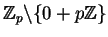 $\mathbb{Z} _p\backslash \{0 + p\mathbb{Z}\}$