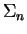 $\Sigma_n$