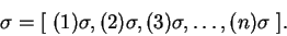 \begin{displaymath}\sigma = [ \ (1)\sigma, (2)\sigma, (3)\sigma, \dots, (n)\sigma\ ].\end{displaymath}