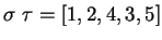 $\sigma\ \tau = [1, 2, 4, 3, 5]$