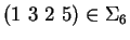 $(1\ 3\ 2\ 5) \in \Sigma_6$