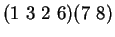 $(1\ 3\ 2\ 6)(7\ 8)$