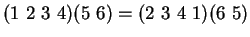 $(1\ 2\ 3\ 4) (5\ 6) = (2\ 3\ 4\ 1) (6\ 5)$