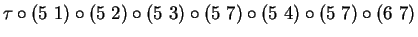 $\tau \circ (5\ 1)\circ (5\ 2)\circ (5\ 3)\circ (5\ 7)\circ (5\ 4)\circ (5\ 7)\circ (6\ 7)$