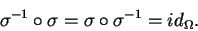 \begin{displaymath}\sigma^{-1}\circ \sigma = \sigma\circ \sigma^{-1} = id_\Omega.\end{displaymath}