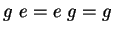 $g\ e = e\ g =g$