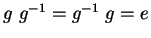 $g\ g^{-1} = g^{-1}\ g = e$
