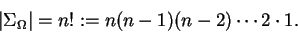 \begin{displaymath}\vert\Sigma_\Omega\vert = n! := n(n-1)(n-2)\cdots 2\cdot 1.\end{displaymath}