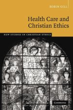 Professor Robin Gill, Health Care and Christian Ethics (New Studies in Christian Ethics)